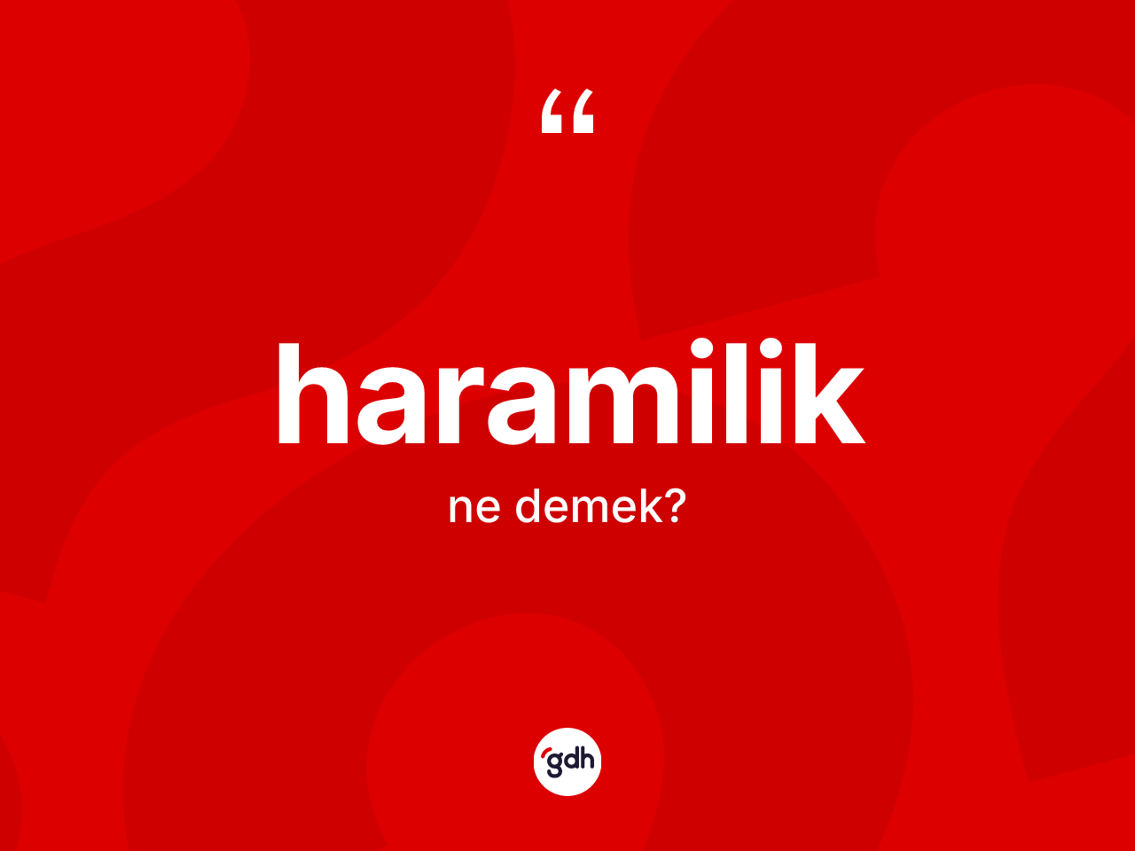 Haramilik kelimesinin anlamı nedir? Haramiliğin TDK'ya göre anlamı nedir?