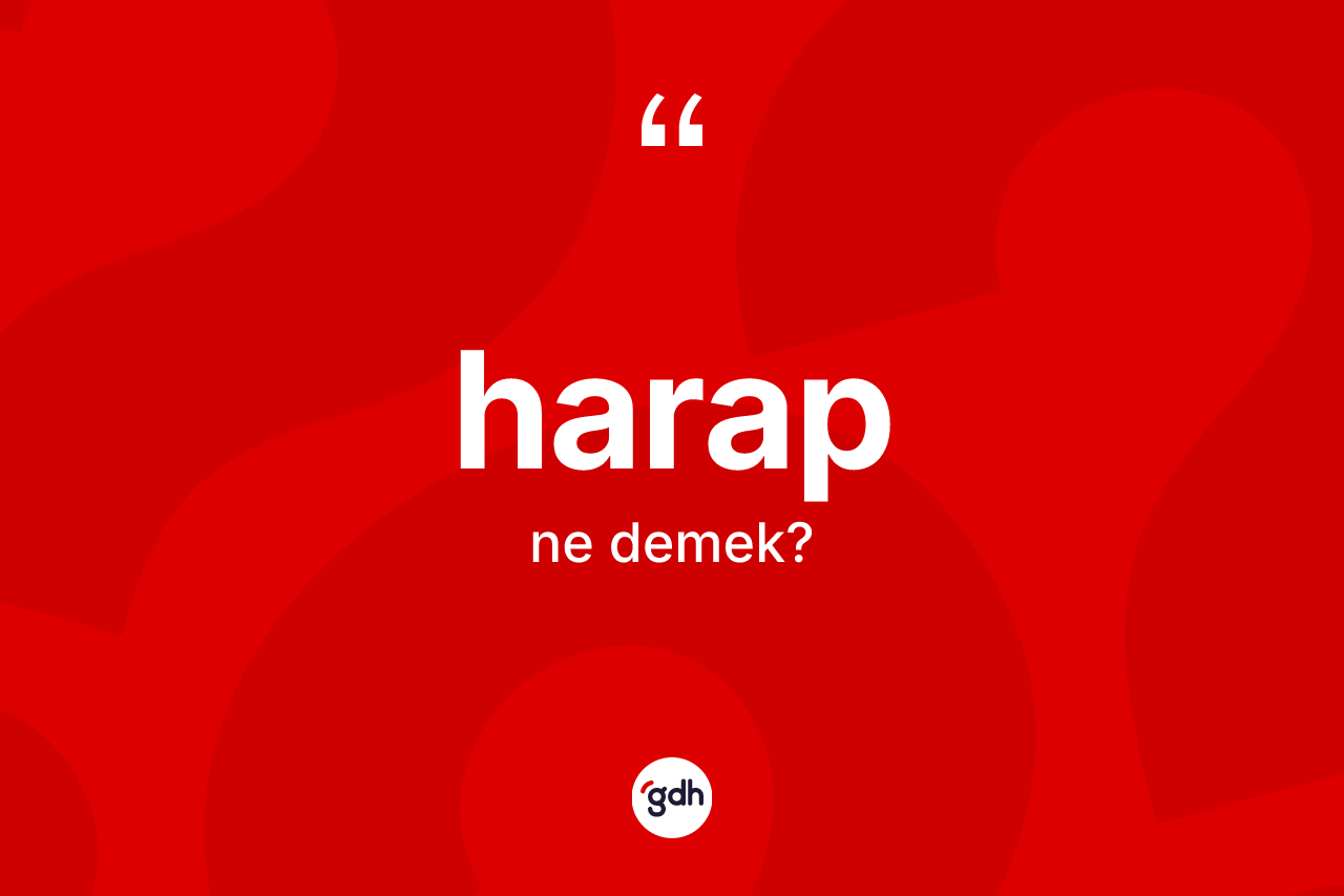 Harap ne anlama gelir? Harabın TDK'ya göre anlamı nedir?