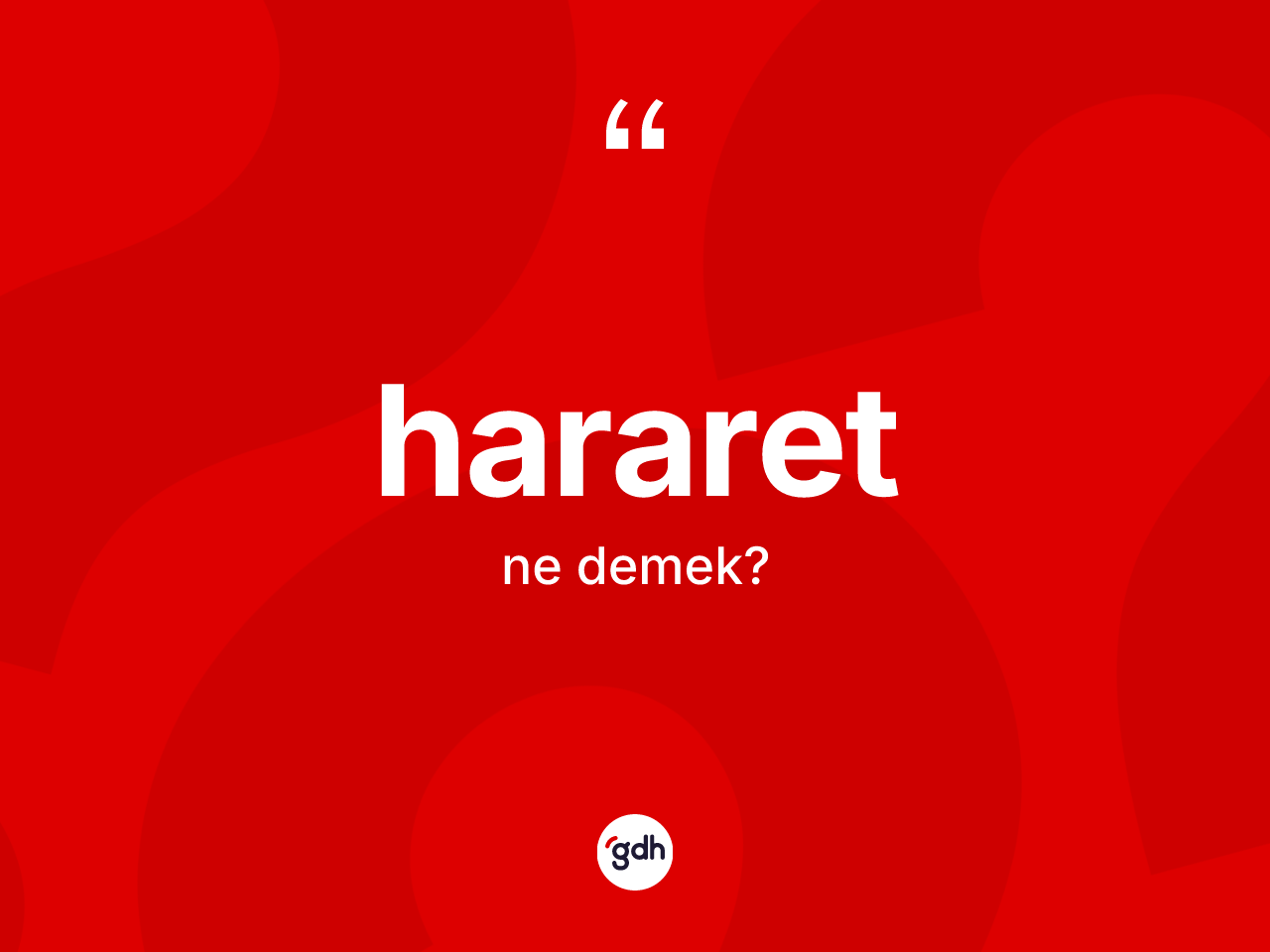 Hararet kelimesi nedir? Hararetin sözlükteki anlamı nedir?