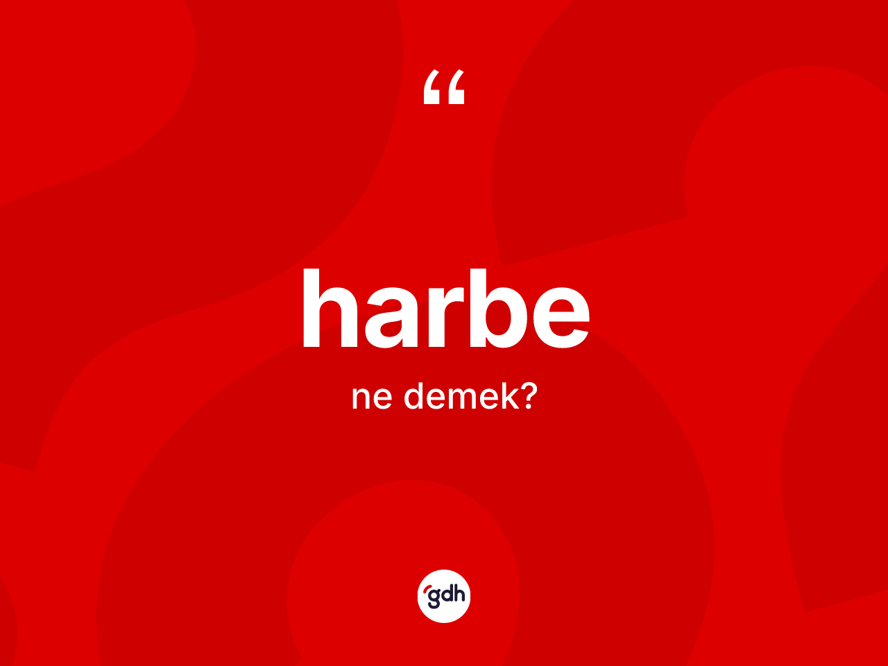 Harbe kelimesi ne anlama gelir? Harbenin TDK'ya göre anlamı nedir?