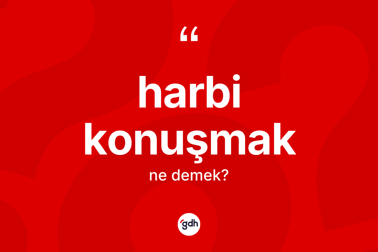 Harbi konuşmak nedir?