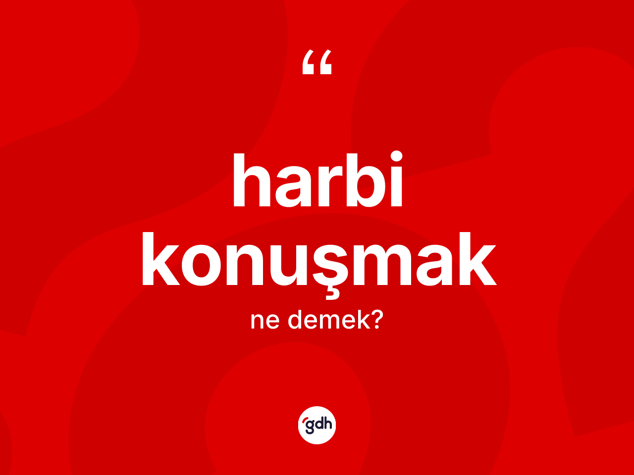 Harbi konuşmak nedir? Harbi konuşmak ifadesi nerede kullanılır?