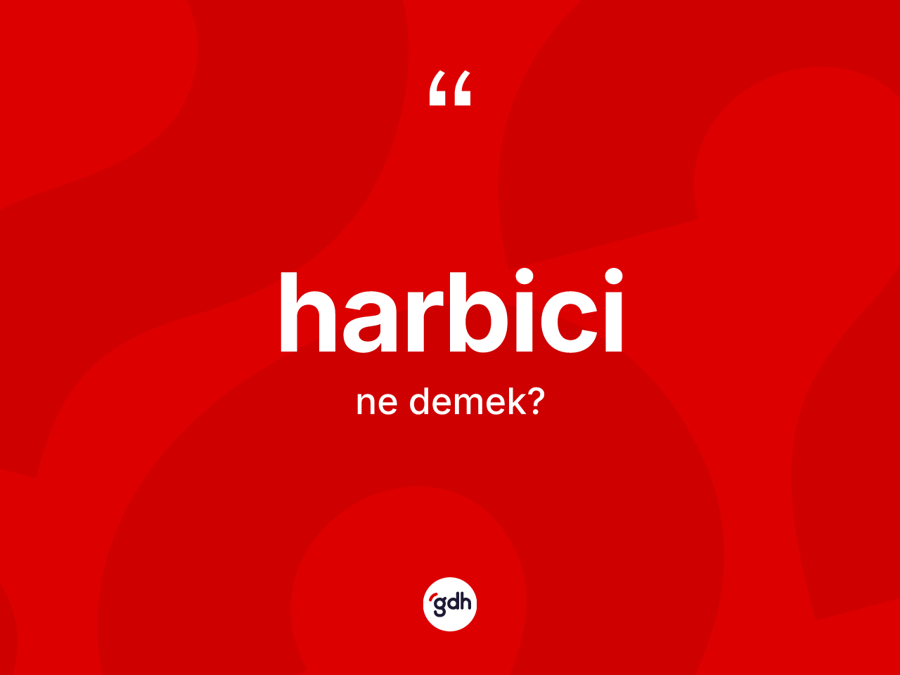 Harbici kelimesinin tanımı nedir? Harbicinin TDK'ya göre anlamı nedir?