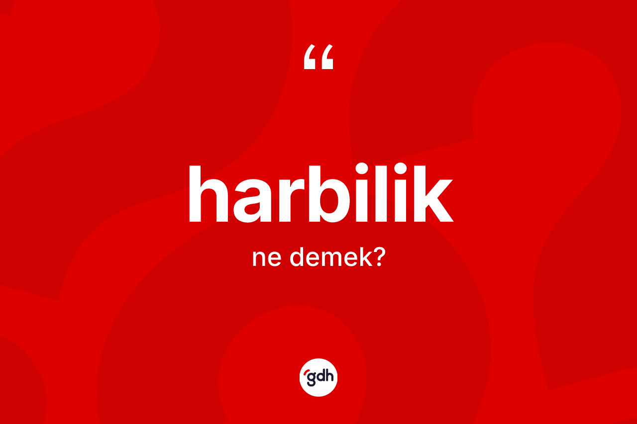 Harbilik kelimesinin sözlükteki tanımı nedir?