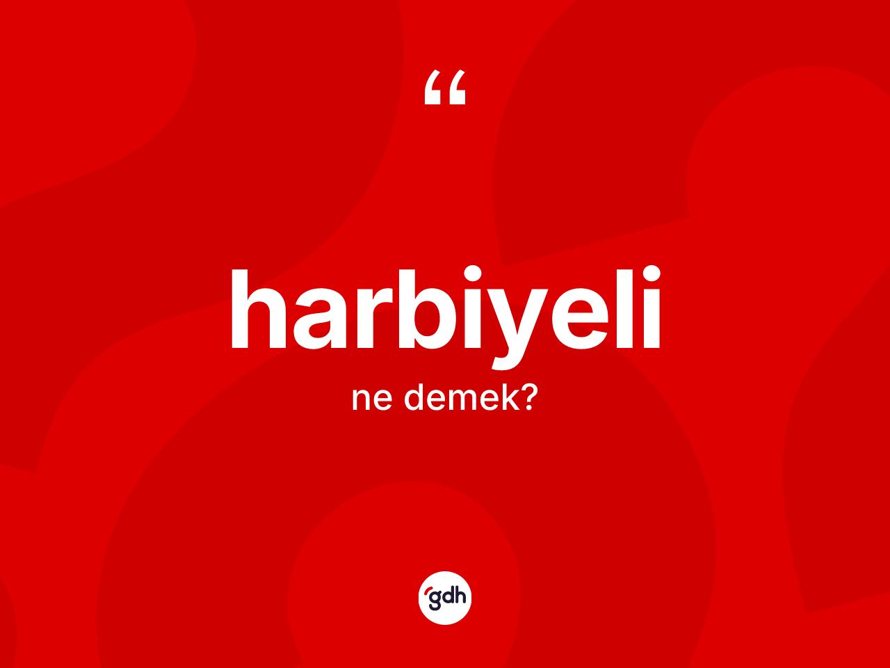 Harbiyeli nedir? Harbiyelinin TDK'ya göre anlamı nedir?