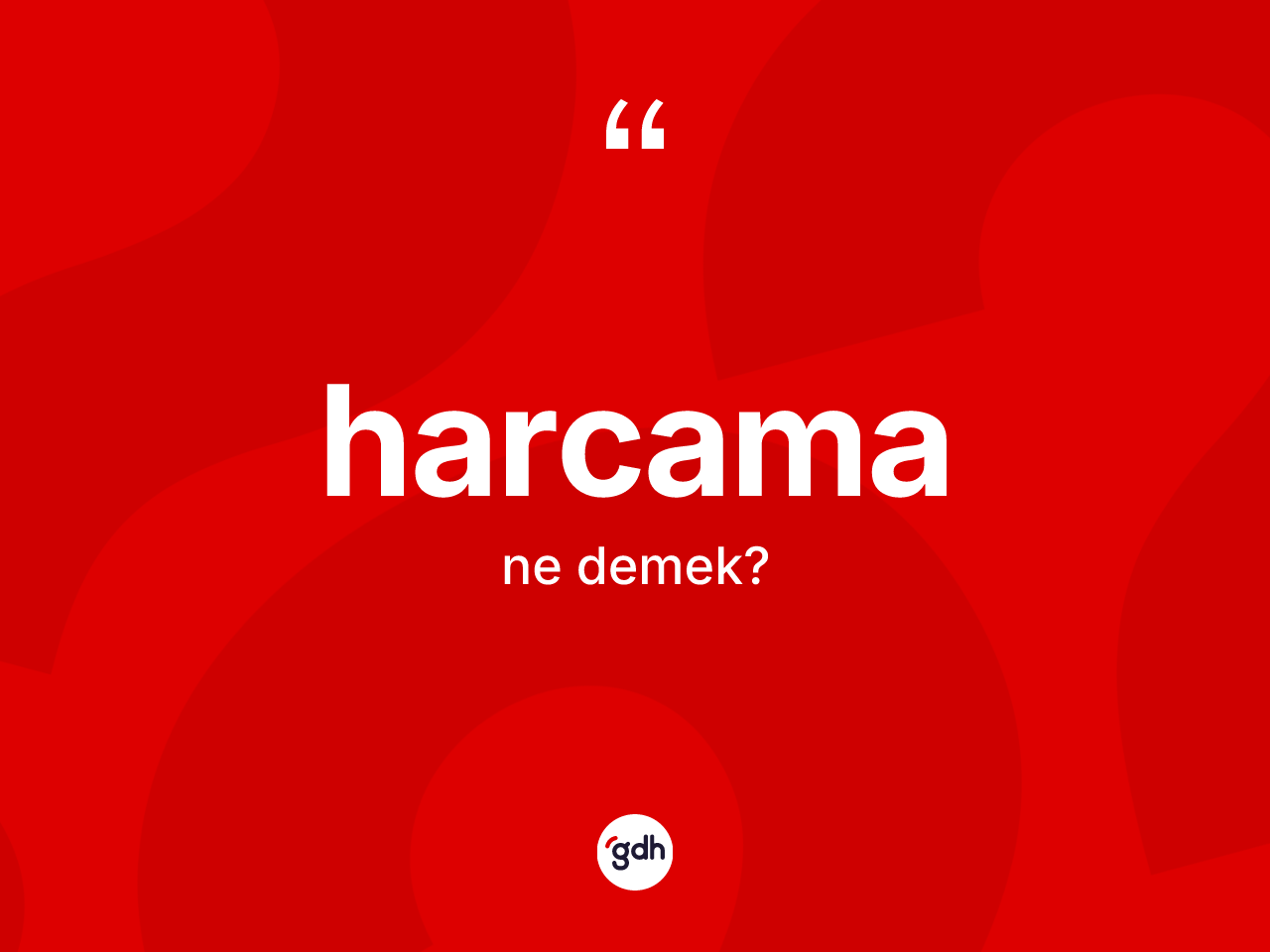 Harcama kelimesinin anlamı nedir? Harcama kelimesinin TDK anlamı nedir?