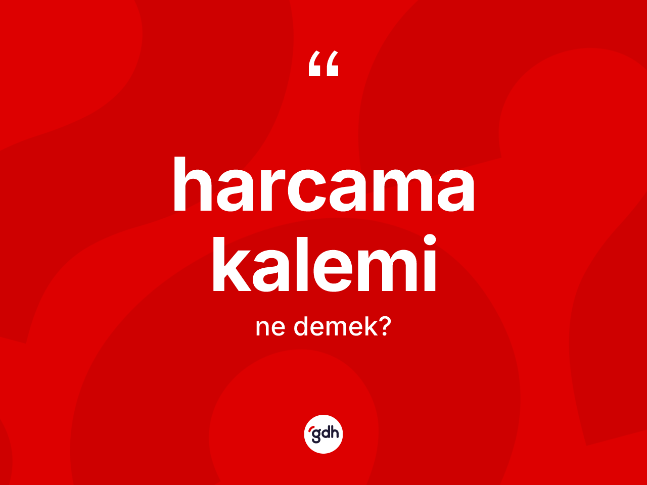 Harcama kalemi kelimesinin sözlükteki tanımı nedir? Harcama kaleminin TDK'ya göre anlamı nedir?