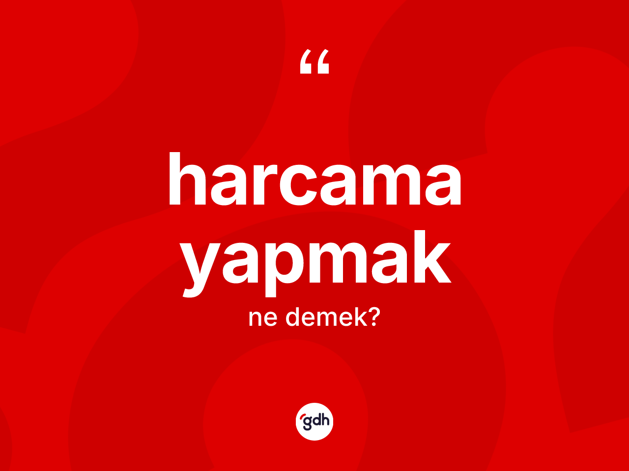 Harcama yapmak ifadesinin tanımı nedir? Harcama yapmak ifadesinin TDK'ya göre anlamı nedir?