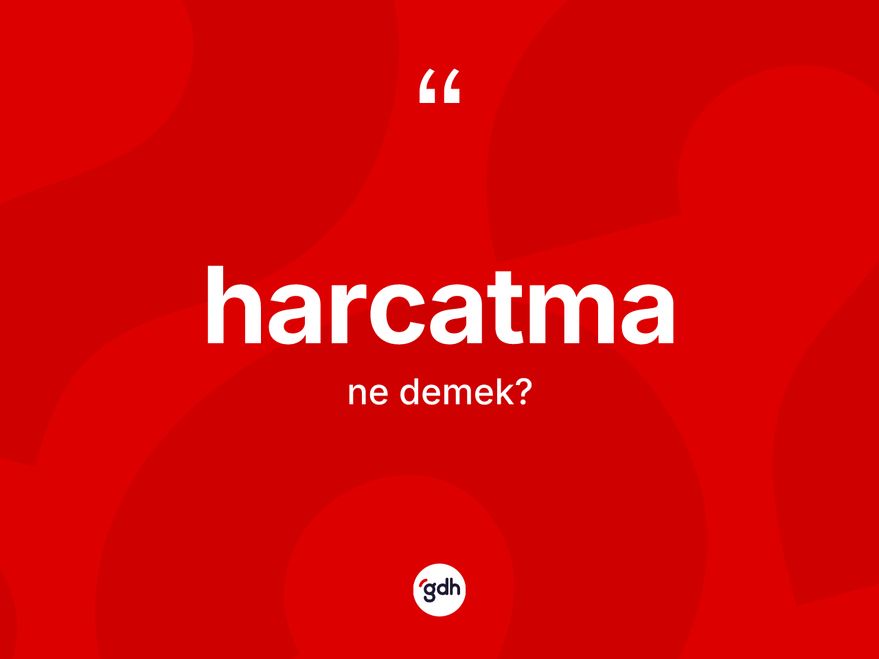 Harcatma kelimesinin anlamı nedir? Harcatmanın TDK'ya göre anlamı nedir?
