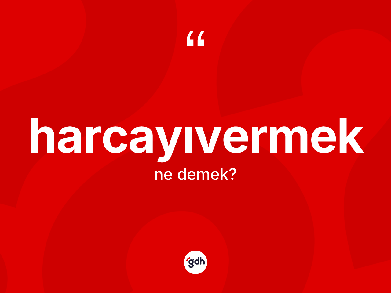 Harcayıvermek kelimesinin anlamı nedir? Harcayıvermek kelimesinin özellikleri nelerdir?