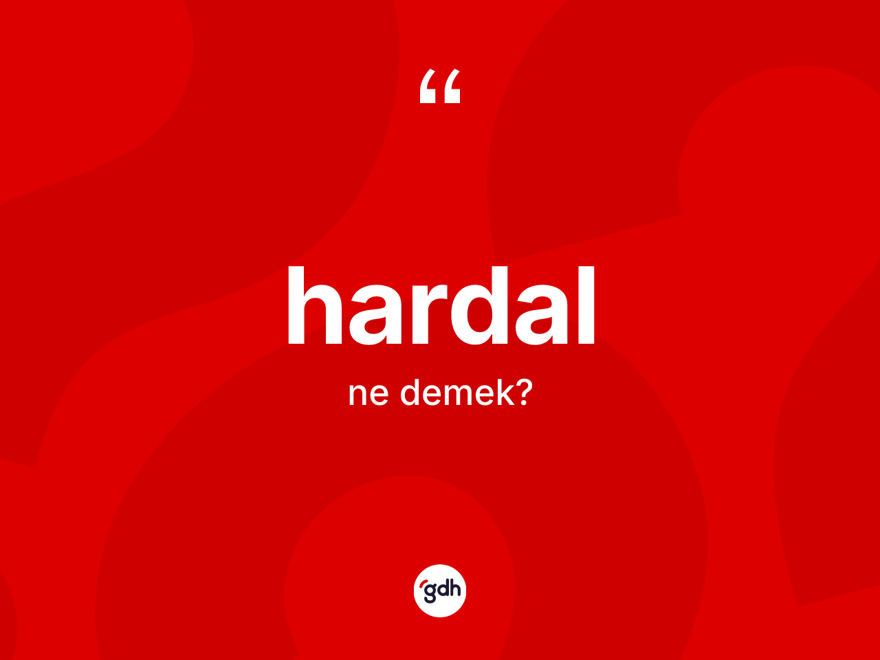Hardal kelimesi nedir? Hardalın sözlükteki anlamı nedir?