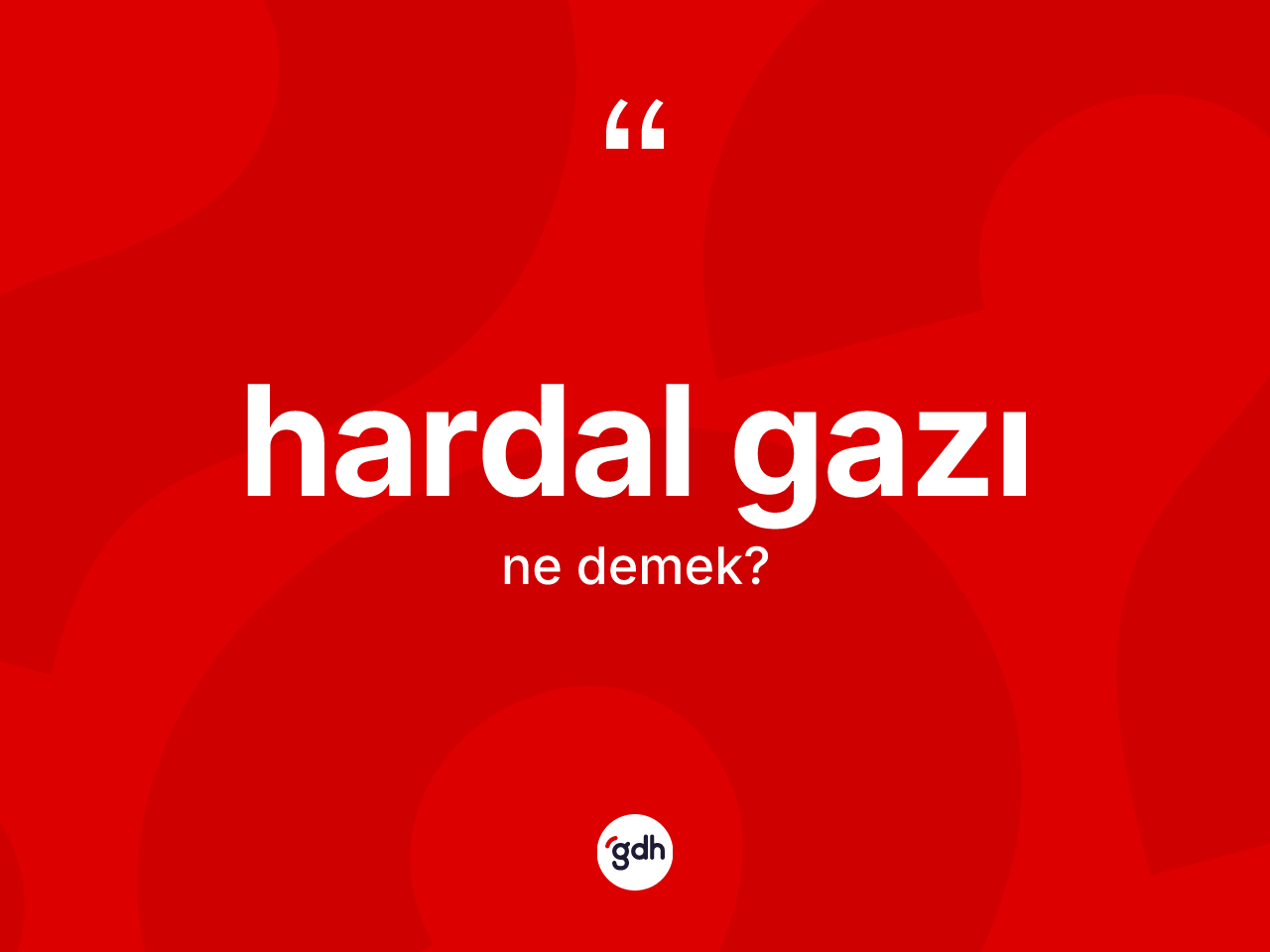 Hardal gazı kelimesi ne anlama gelir? Hardal gazının sözlükteki anlamı nedir?