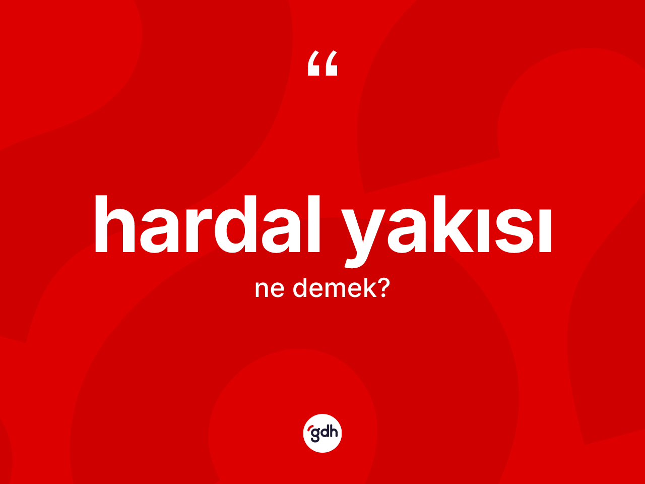Hardal yakısı kelimesinin tanımı nedir? Hardal yakısının sözlükteki anlamı nedir?