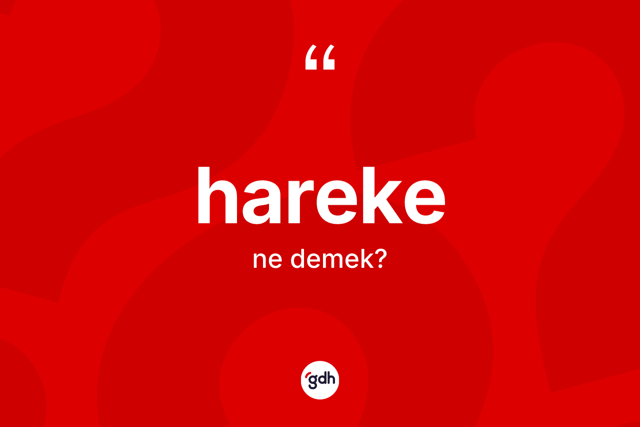 Hareke kelimesinin tanımı nedir? Hareke kelimesinin özellikleri nelerdir?