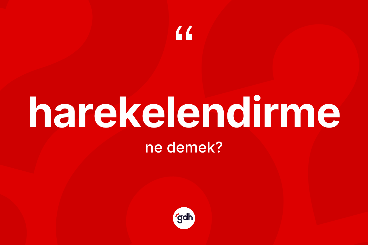 Harekelendirme kelimesinin sözlükteki tanımı nedir? Harekelendirmenin TDK'ya göre anlamı nedir?