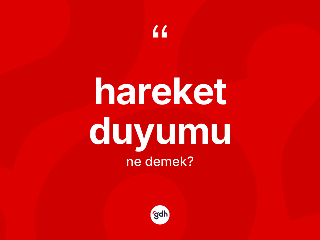 Hareket duyumu kelimesinin anlamı nedir? Hareket duyumu kelimesinin kaç farklı anlamı var?