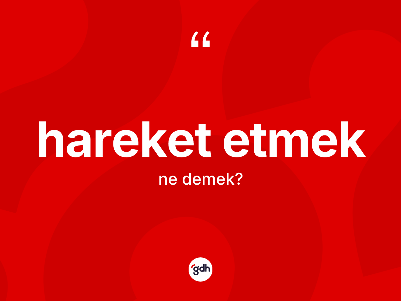 Hareket etmek ifadesinin kısaca anlamı nedir? Hareket etmek ifadesinin kaç farklı anlamı var?