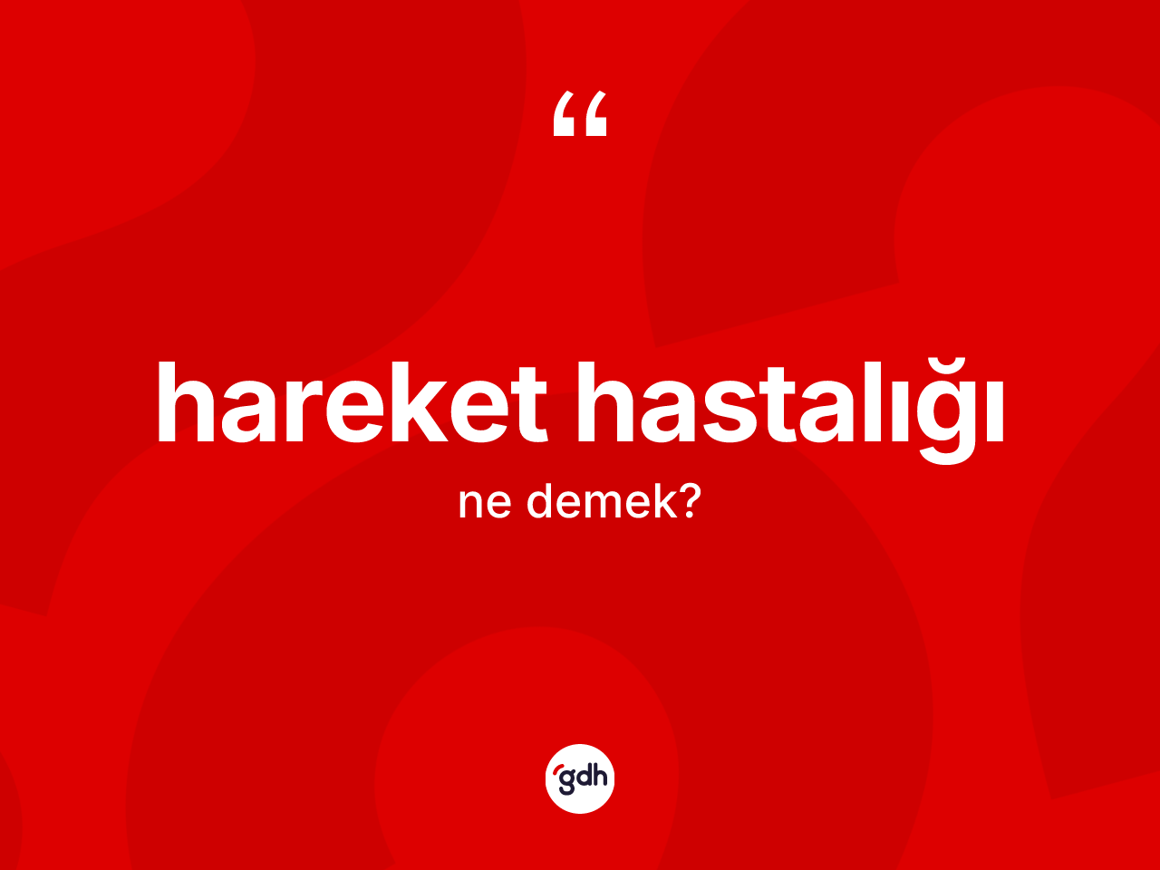 Hareket hastalığı ne anlama gelir? Hareket hastalığının TDK'ya göre anlamı nedir?