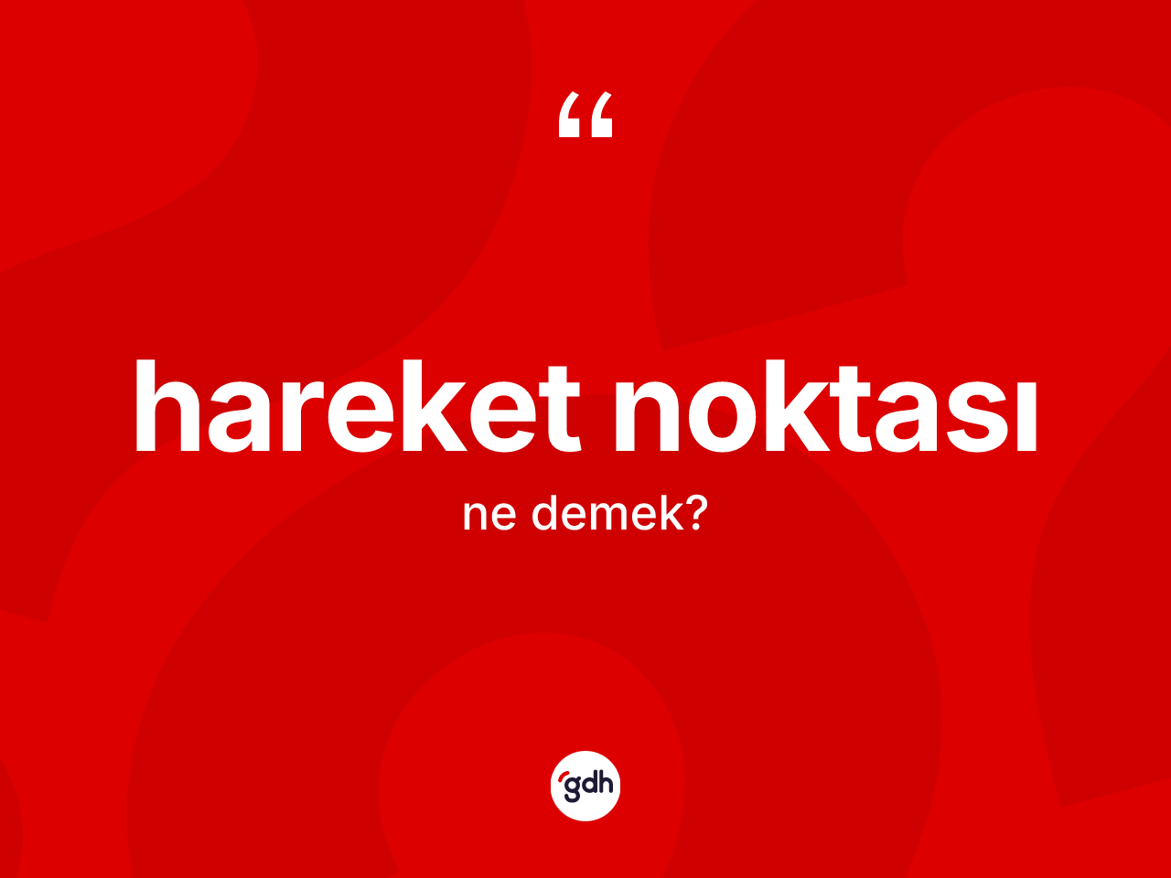 Hareket noktası nedir? Hareket noktasının TDK'ya göre anlamı nedir?