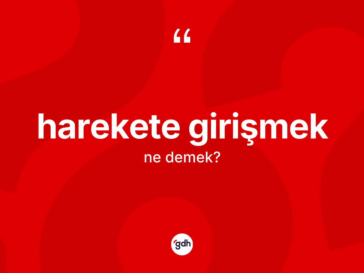 Harekete girişmek ifadesinin tanımı nedir? Harekete girişmek ifadesi hangi durumlarda kullanılır?