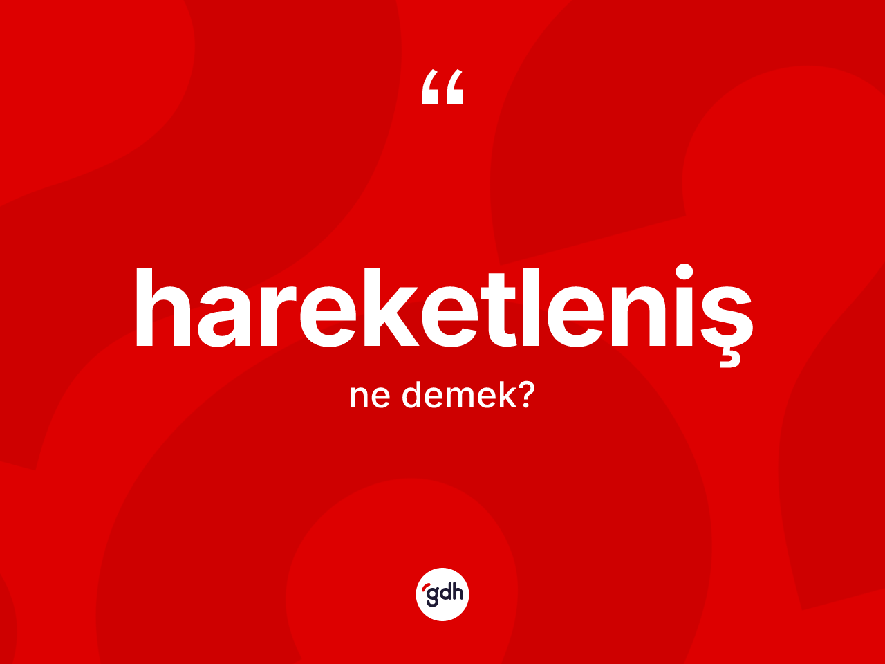 Hareketleniş nedir? Hareketlenişin TDK'ya göre anlamı nedir?