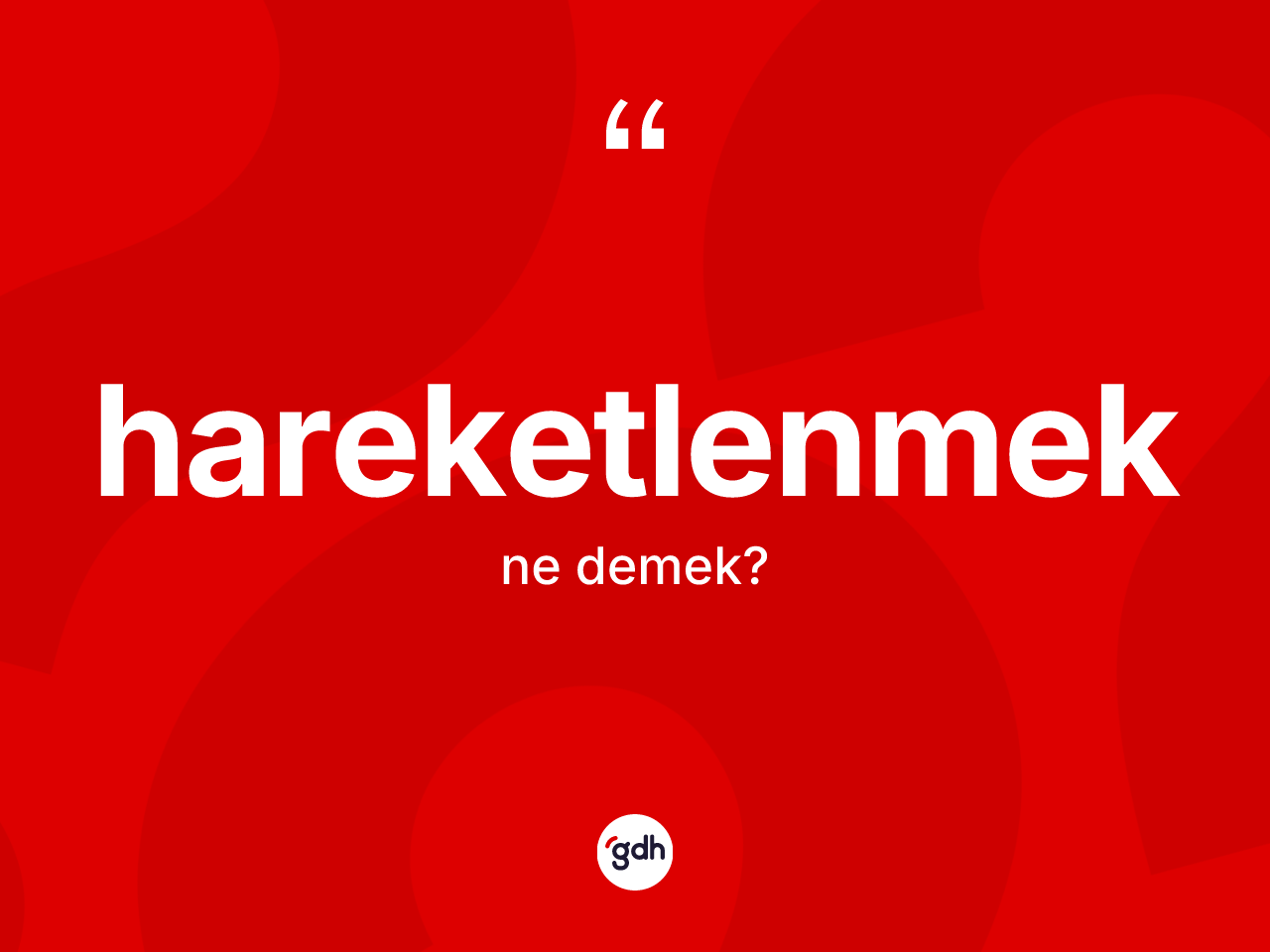 Hareketlenmek kelimesinin anlamı nedir? Hareketlenmeğin halk arasındaki kullanımı nasıldır?