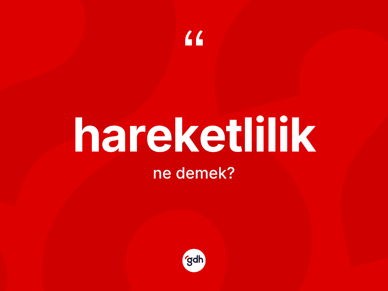 Hareketlilik kelimesinin anlamı nedir? Hareketlilik kelimesinin kaç farklı anlamı var?