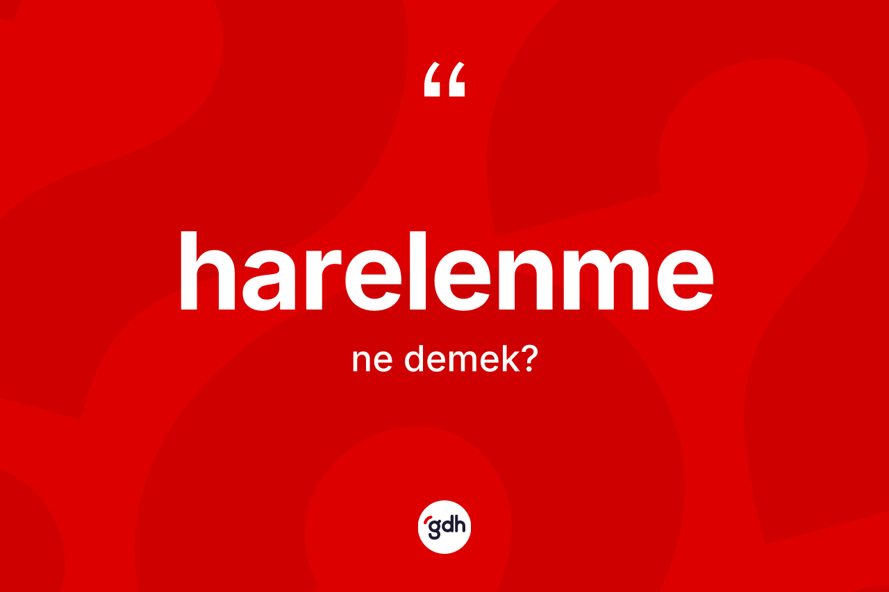 Harelenme kelimesinin sözlükteki tanımı nedir?