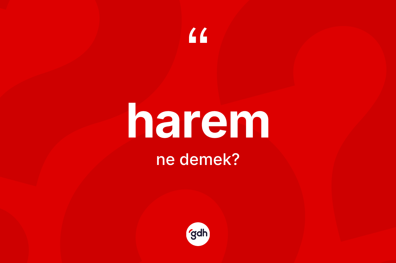 Harem kelimesinin anlamı nedir? Haremin TDK'ya göre anlamı nedir?
