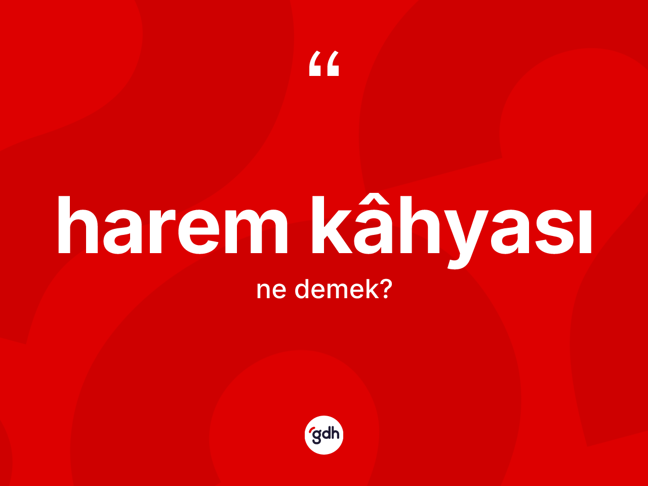 Harem kâhyası kelimesinin sözlükteki tanımı nedir? Harem kâhyası kelimesinin TDK'ya göre açıklaması nedir?