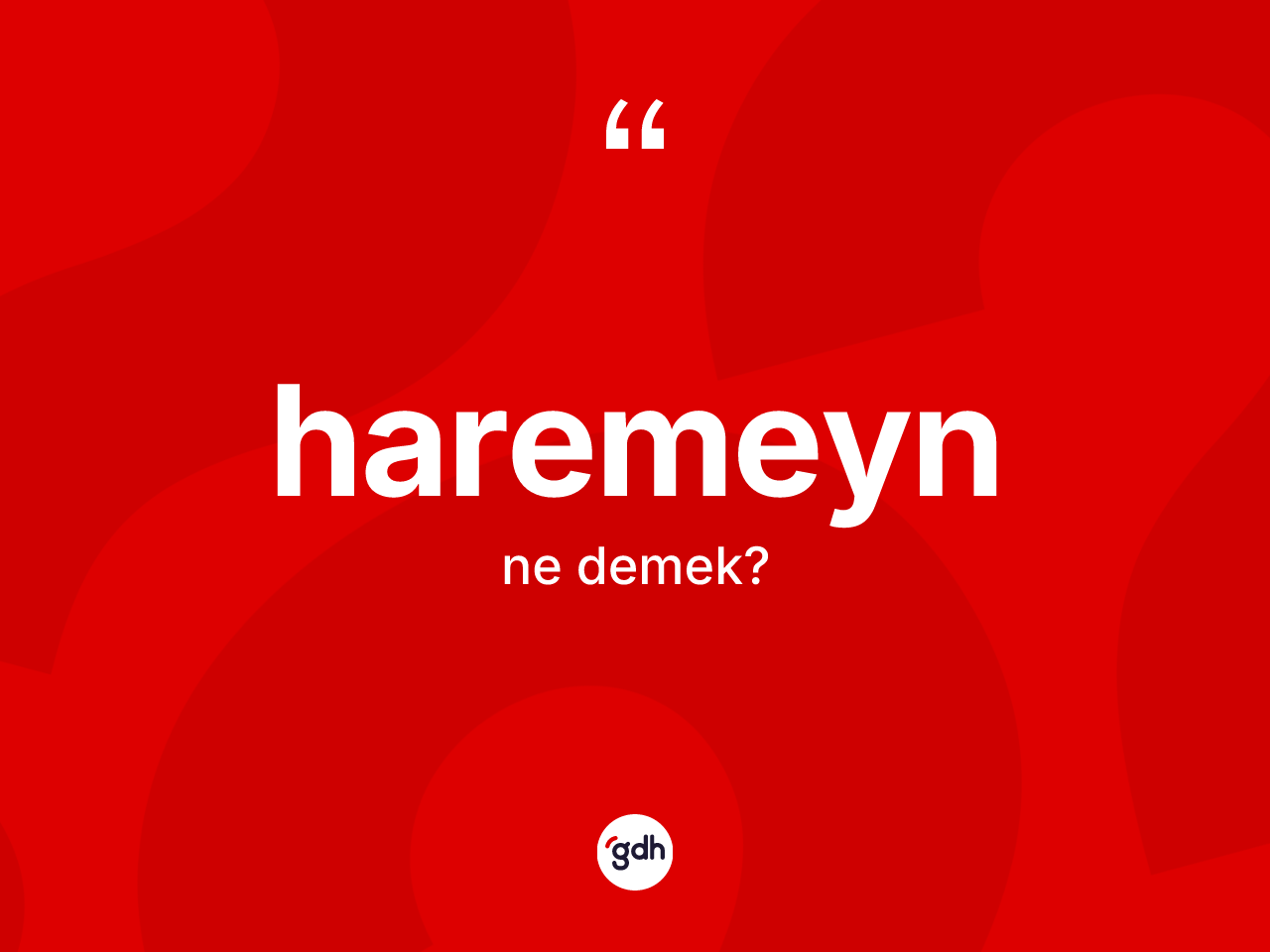 Haremeyn kelimesinin tanımı nedir? Haremeyn kelimesinin kaç farklı anlamı var?