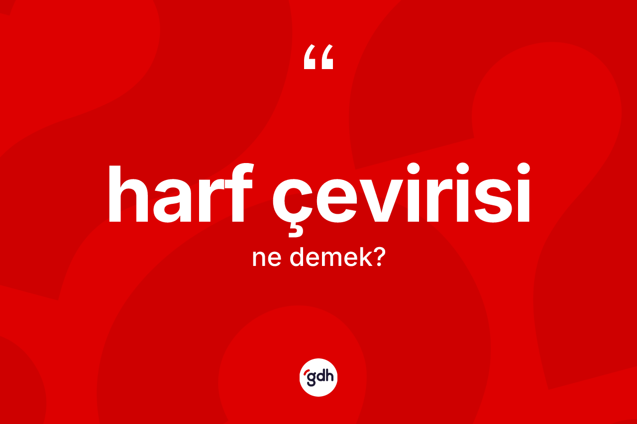 Harf çevirisi kelimesi ne anlama gelir?