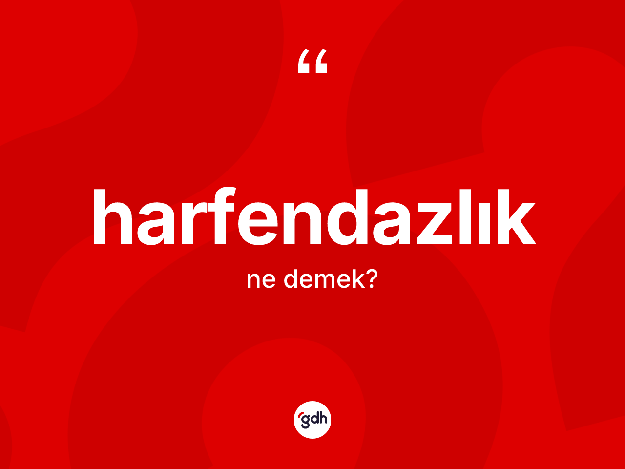 Harfendazlık kelimesinin anlamı nedir? Harfendazlığın TDK'ya göre anlamı nedir?