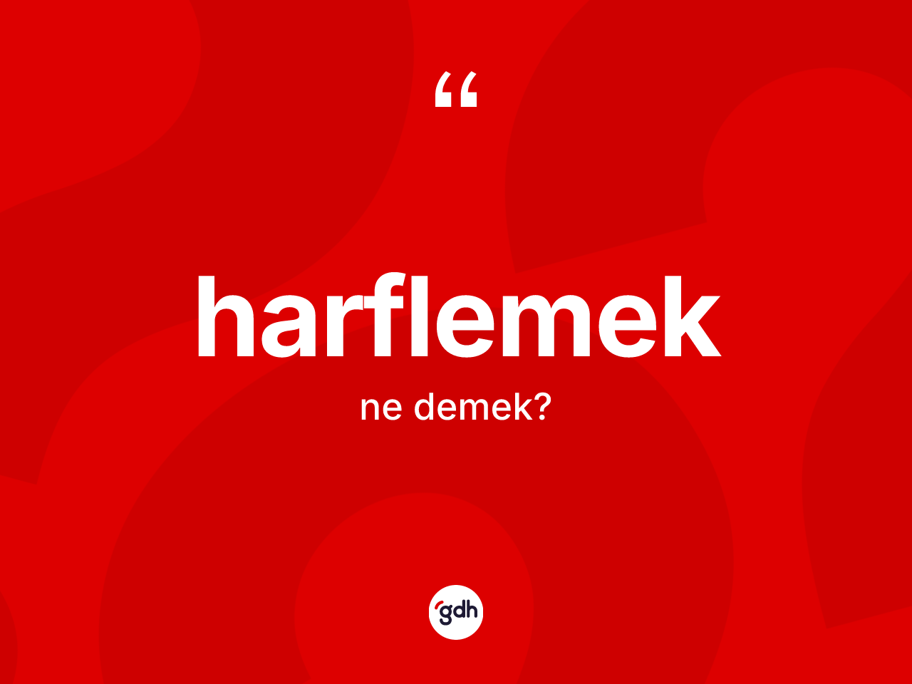 Harflemek kelimesinin sözlükteki tanımı nedir? Harflemek kelimesinin özellikleri nelerdir?