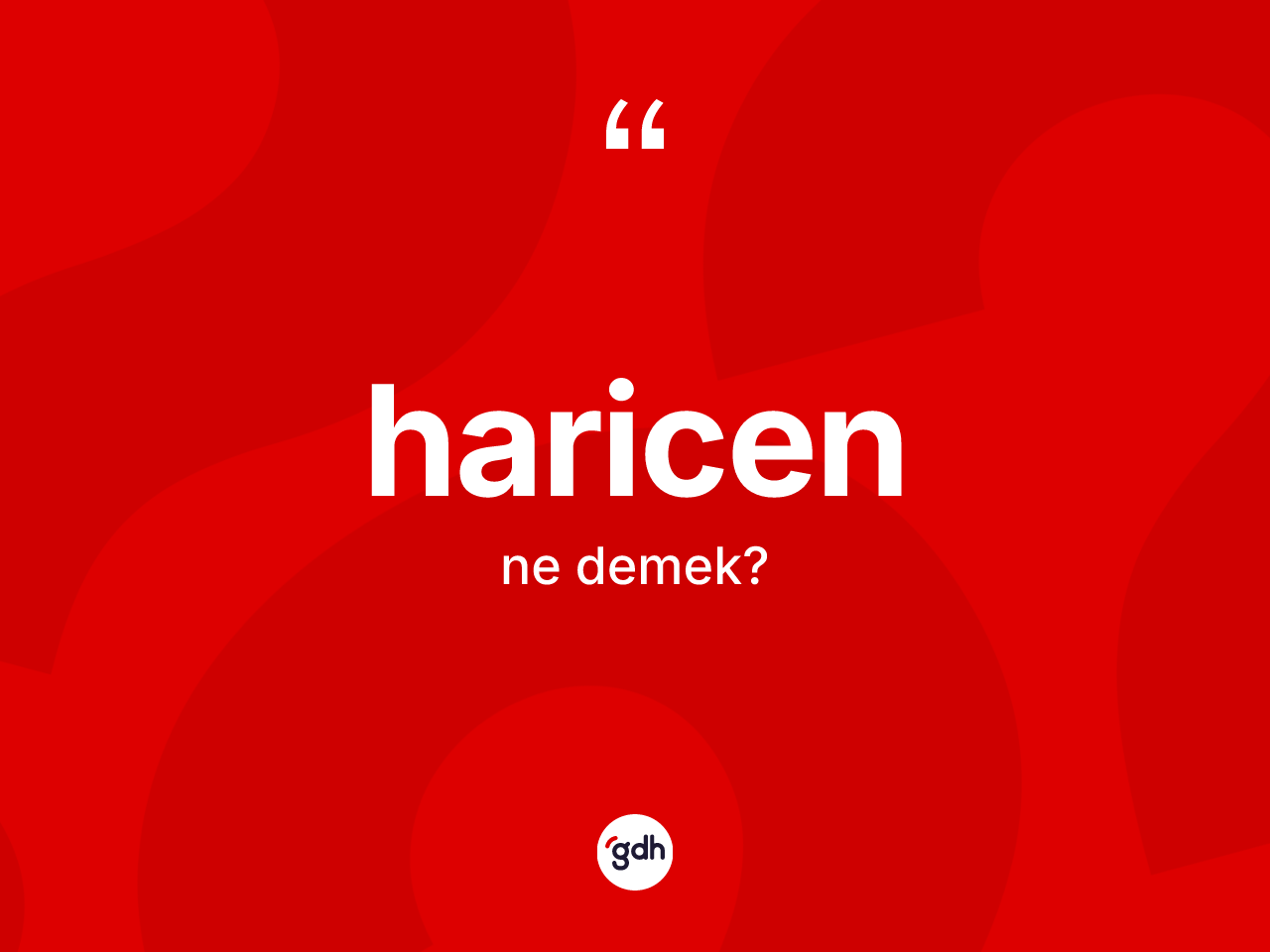 Haricen kelimesinin anlamı nedir? Haricenin halk arasındaki kullanımı nasıldır?