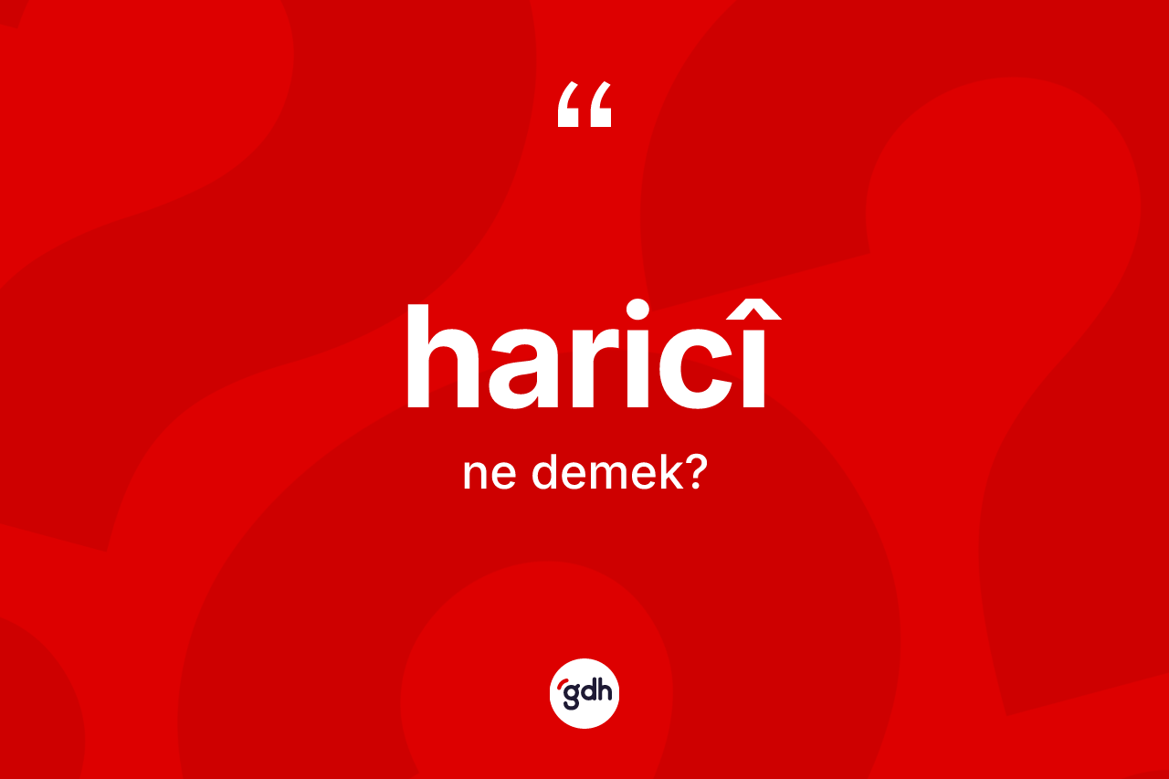 Haricî ne anlama gelir?