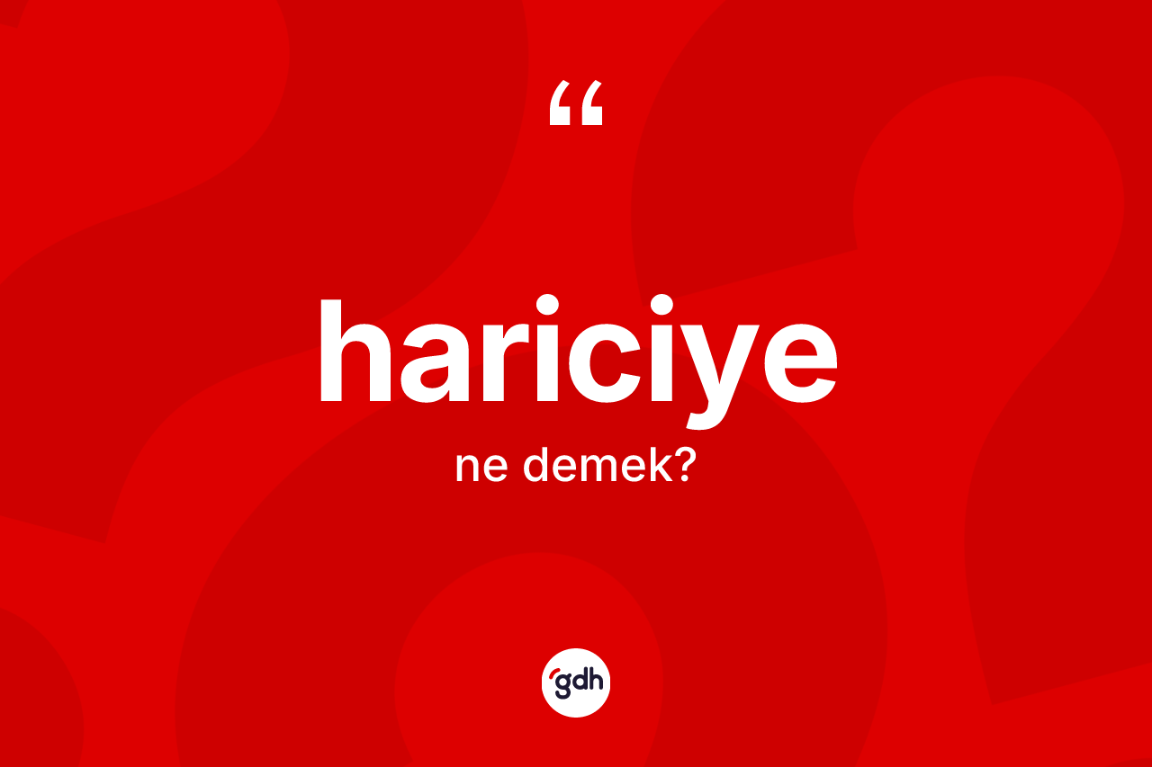 Hariciye kelimesinin sözlükteki tanımı nedir?