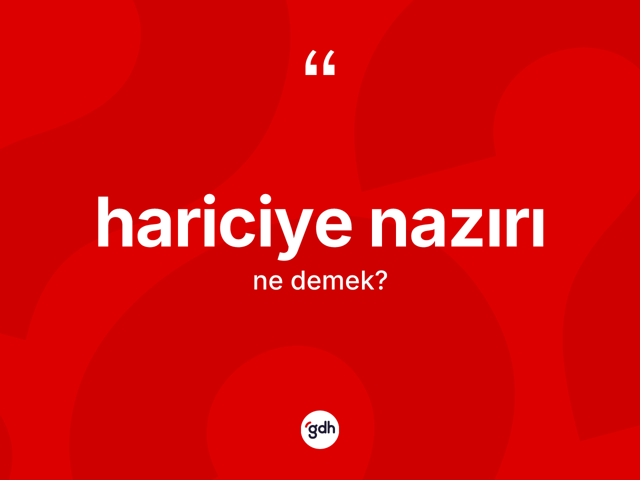 Hariciye nazırı ne anlama gelir? Hariciye nazırı kelimesinin kaç farklı anlamı var?