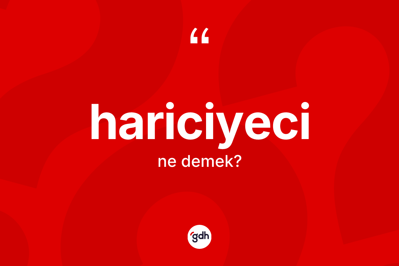 Hariciyeci ne demek?