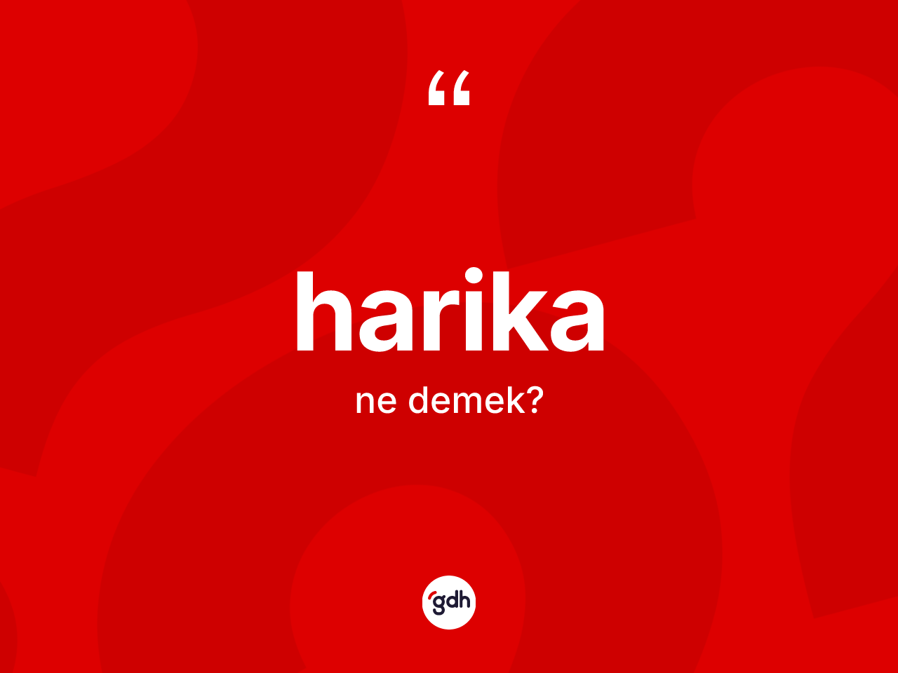 Harika ne demek? Harikanın TDK'ya göre anlamı nedir?