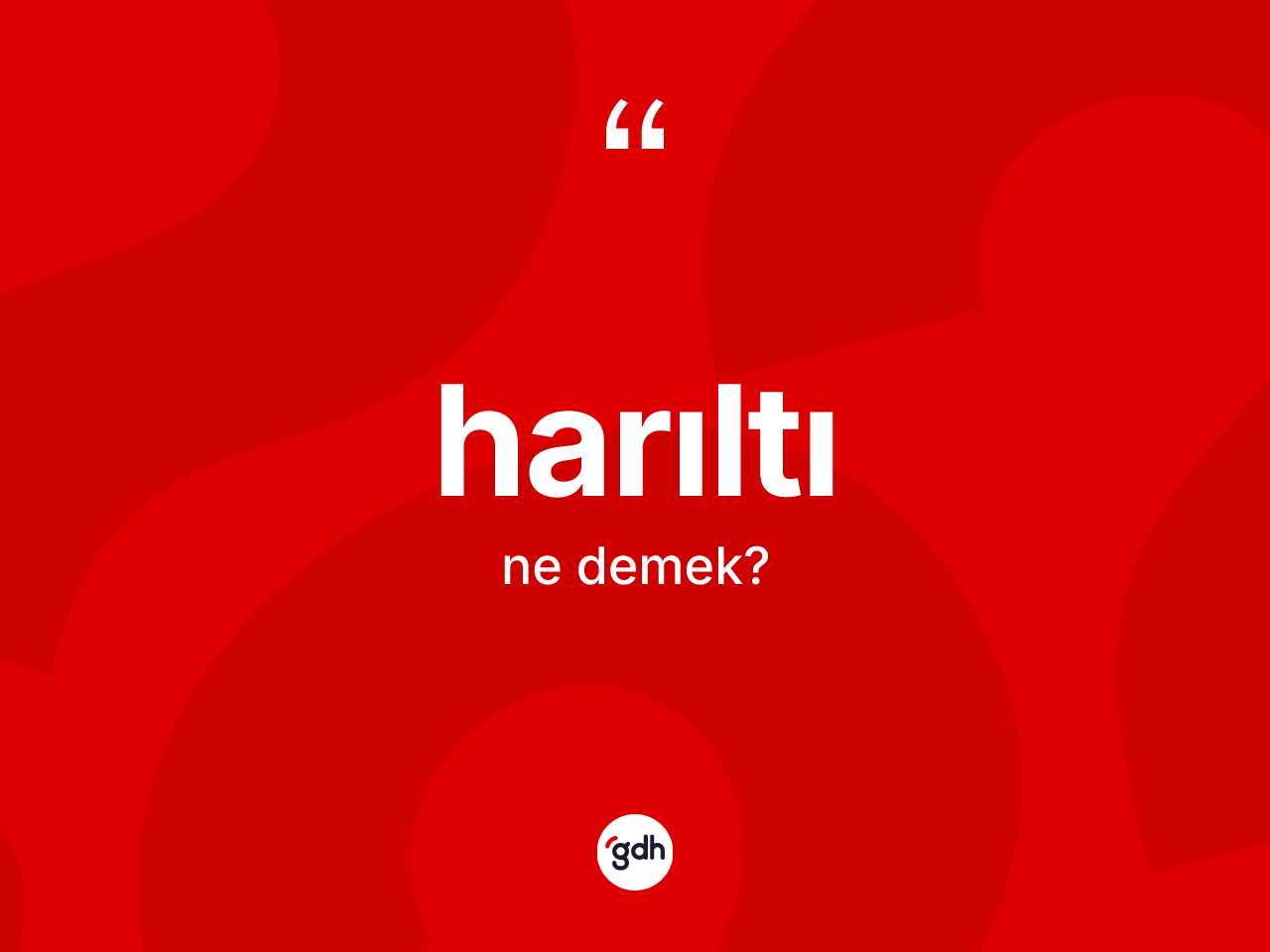 Harıltı kelimesi nedir? Harıltı kelimesinin TDK'ya göre açıklaması nedir?