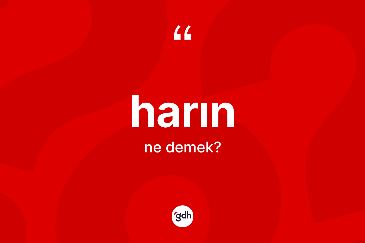 Harın kelimesi ne anlama gelir?