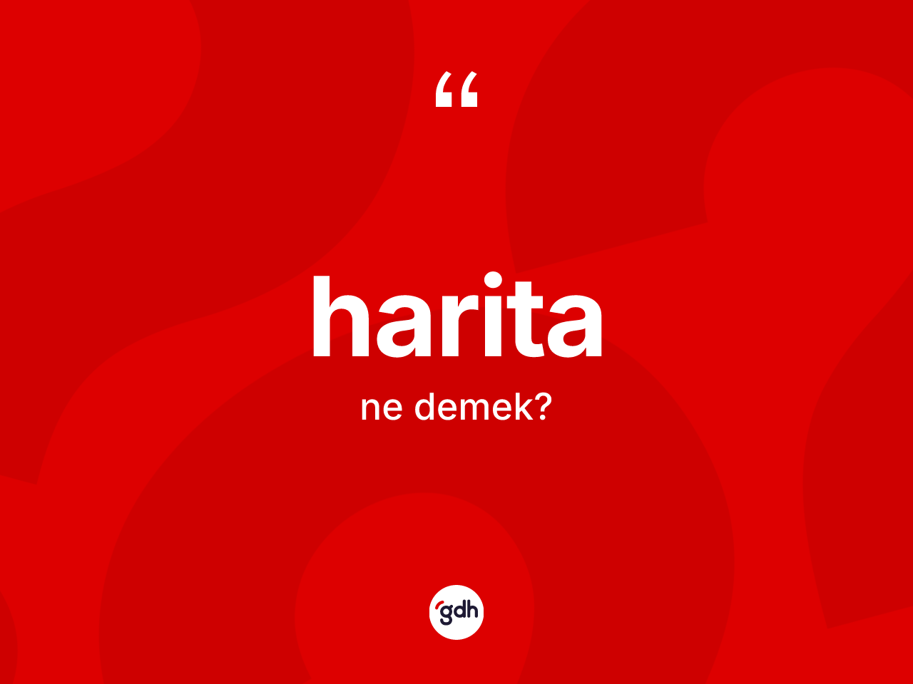 Harita kelimesi ne anlama gelir? Haritanın halk arasındaki kullanımı nasıldır?