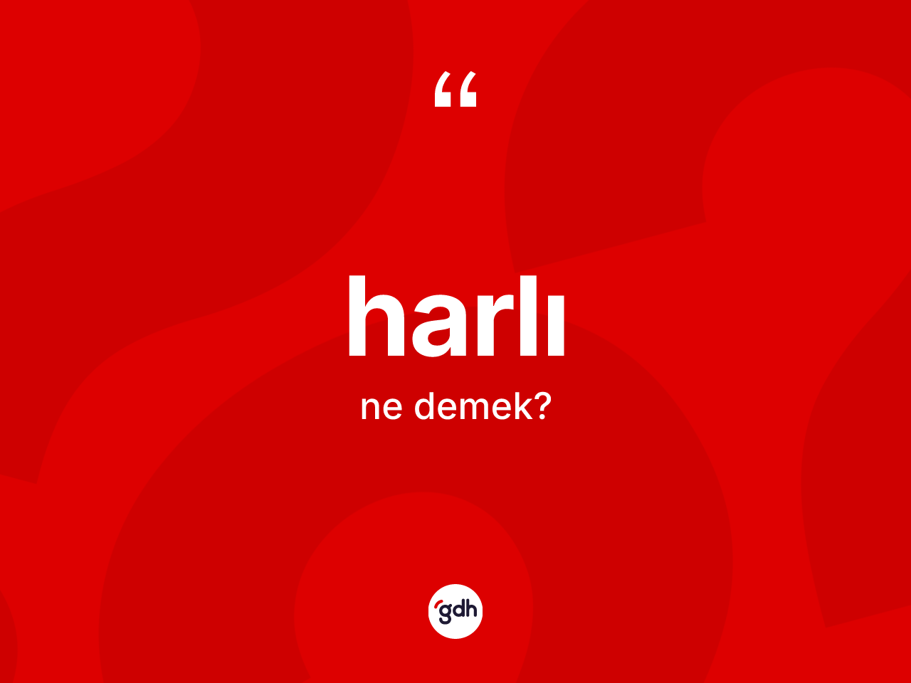 Harlı kelimesinin sözlükteki tanımı nedir? Harlının halk arasındaki kullanımı nasıldır?