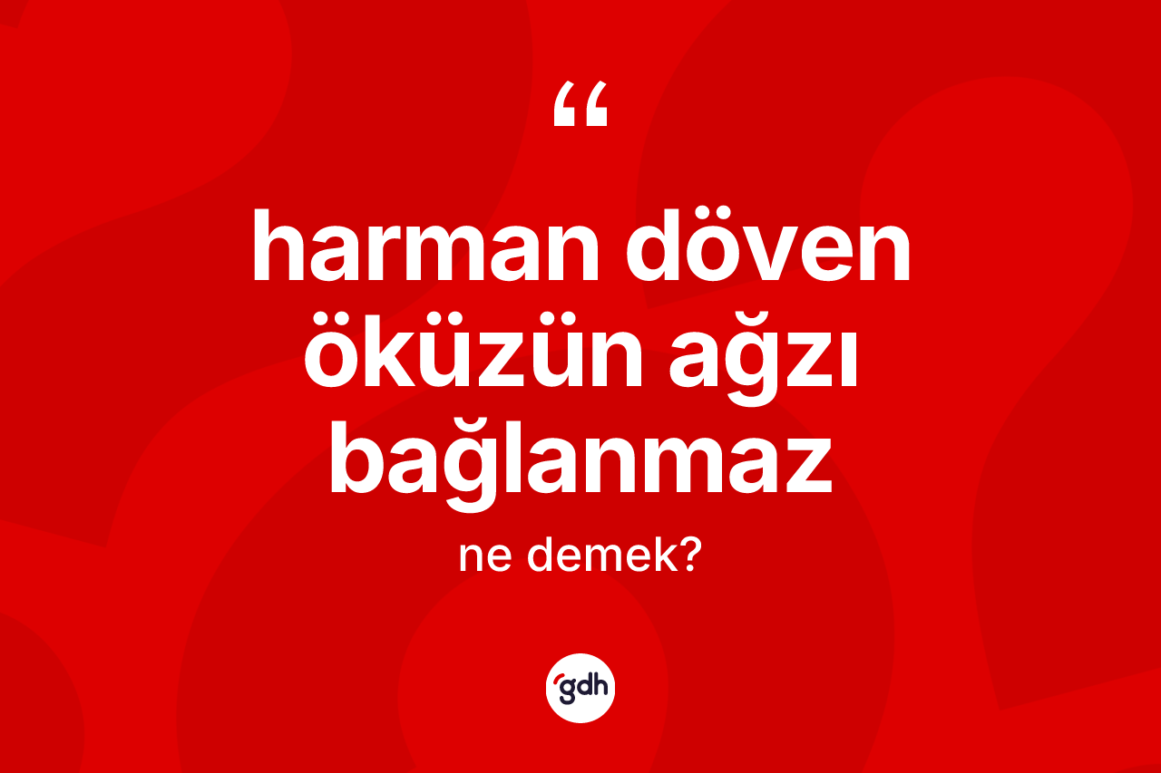 Harman döven öküzün ağzı bağlanmaz sözü nedir? Harman döven öküzün ağzı bağlanmaz ifadesinin özellikleri nelerdir?