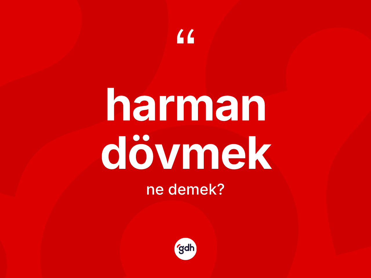 Harman dövmek ifadesinin anlamı nedir? Harman dövmek ifadesinin TDK'ya göre anlamı nedir?
