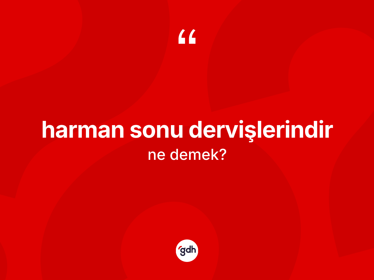 Harman sonu dervişlerindir ne anlama gelir? Harman sonu dervişlerindir ifadesi nerede kullanılır?