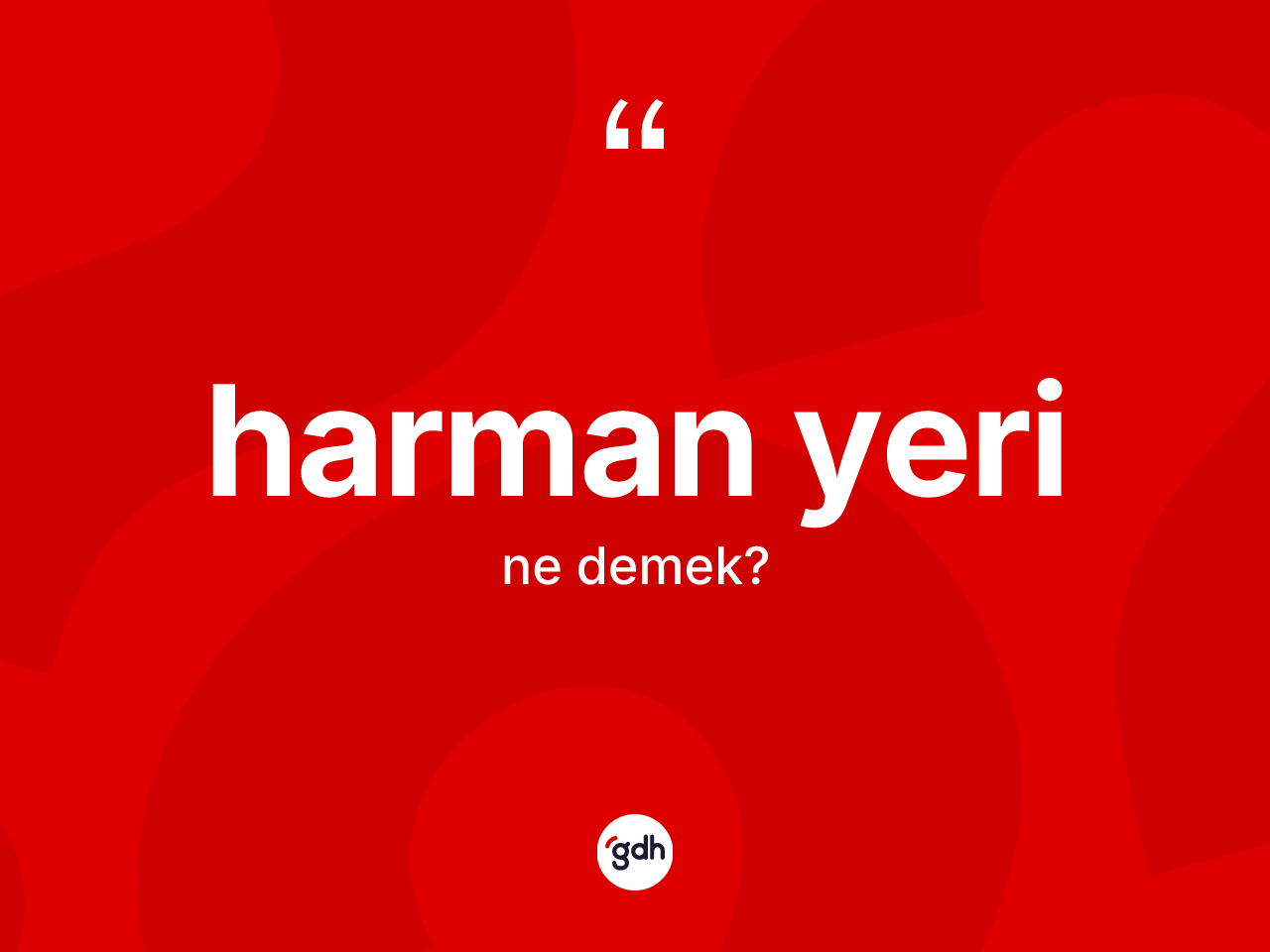 Harman yeri kelimesi ne demek? Harman yerinin TDK'ya göre anlamı nedir?