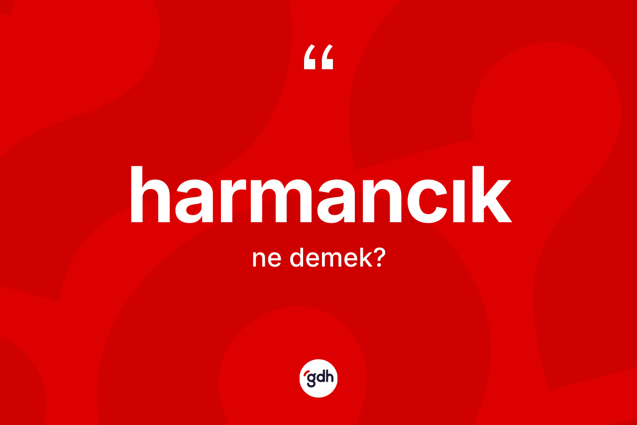 Harmancık nedir? Harmancık'ın sözlükteki anlamı nedir?