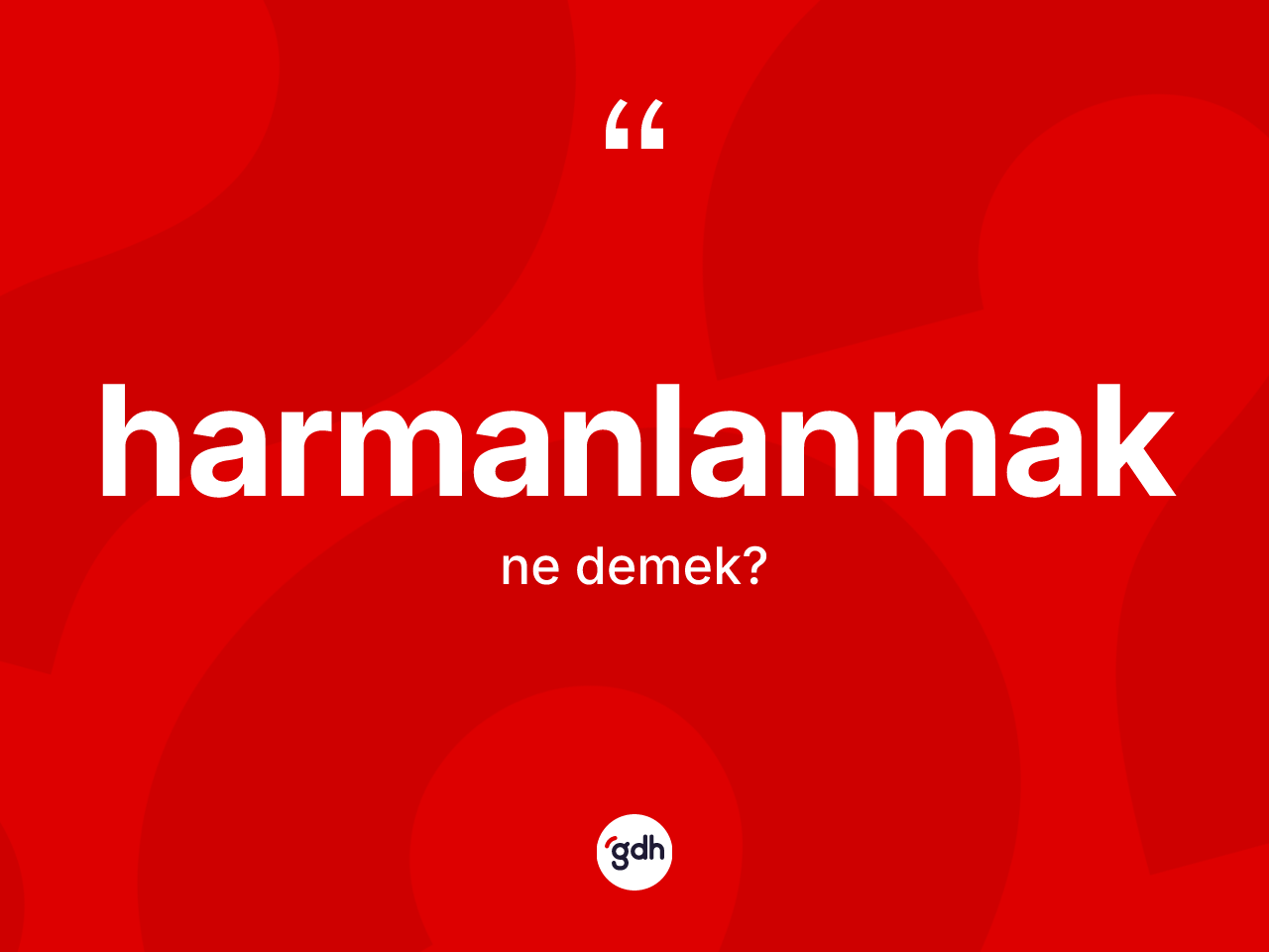 Harmanlanmak kelimesinin sözlükteki tanımı nedir? Harmanlanmağın TDK'ya göre anlamı nedir?